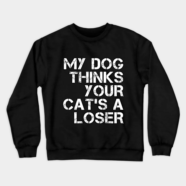 My dog thinks your cat's a loser Crewneck Sweatshirt by HalfCat